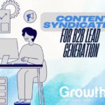 Leveraging Content Syndication for B2B Lead Generation: Strategies and Best Practices
